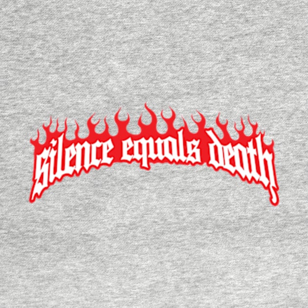 Silence Equals Death fire design by Silence Equals Death Merch